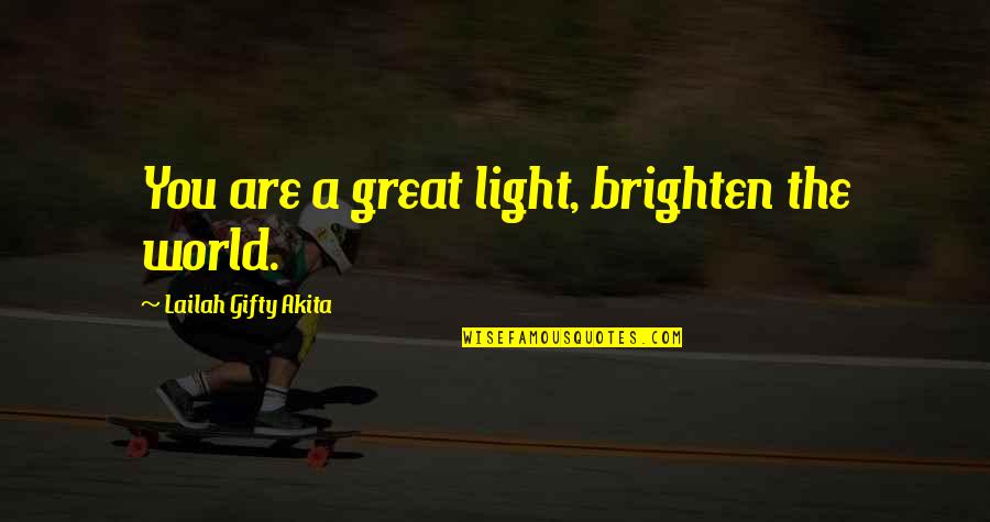 Stars And Darkness Quotes By Lailah Gifty Akita: You are a great light, brighten the world. Stars And Darkness Quotes By Lailah Gifty Akita: You are a great light, brighten the world.