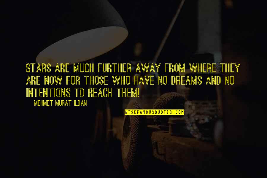 Stars And Dreams Quotes By Mehmet Murat Ildan: Stars are much further away from where they