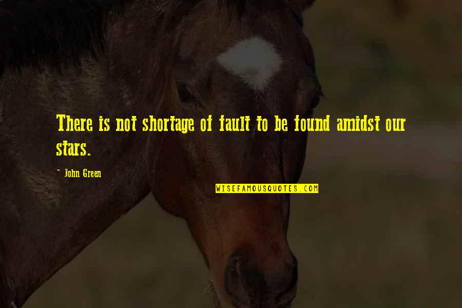 Stars And Fate Quotes By John Green: There is not shortage of fault to be