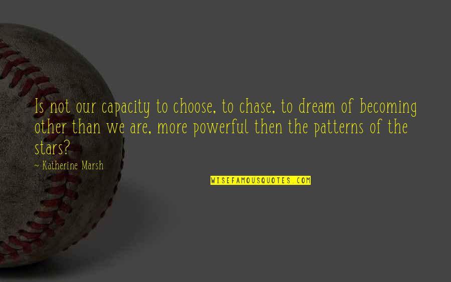 Stars And Fate Quotes By Katherine Marsh: Is not our capacity to choose, to chase,