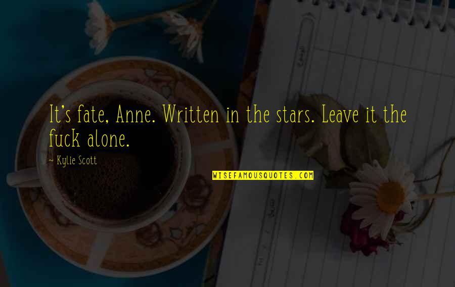 Stars And Fate Quotes By Kylie Scott: It's fate, Anne. Written in the stars. Leave