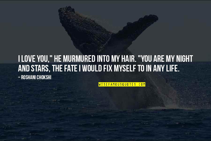Stars And Fate Quotes By Roshani Chokshi: I love you," he murmured into my hair.
