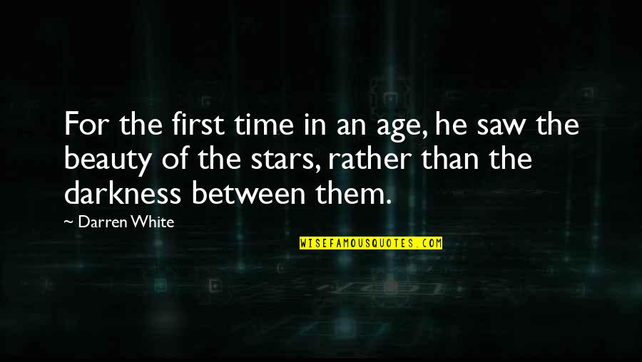Stars And Hope Quotes By Darren White: For the first time in an age, he Stars And Hope Quotes By Darren White: For the first time in an age, he