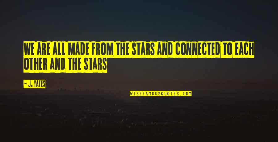 Stars And Hope Quotes By J. Yates: We are all made from the stars and