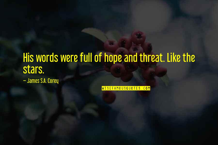 Stars And Hope Quotes By James S.A. Corey: His words were full of hope and threat. Stars And Hope Quotes By James S.A. Corey: His words were full of hope and threat.