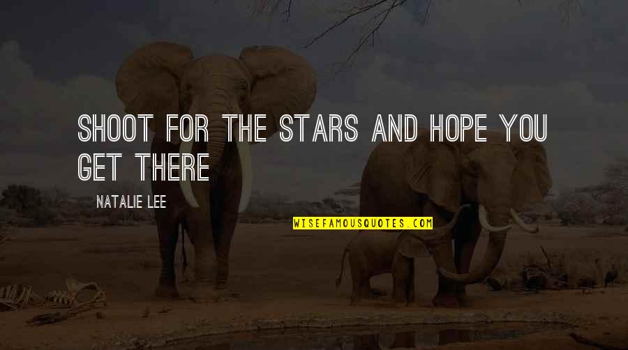 Stars And Hope Quotes By Natalie Lee: shoot for the stars and hope you get
