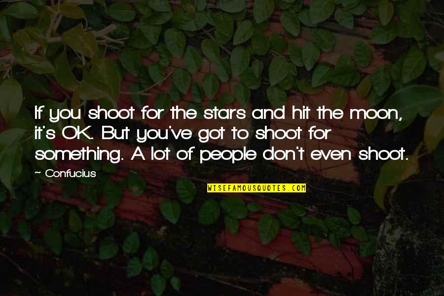 Stars And Life Quotes By Confucius: If you shoot for the stars and hit