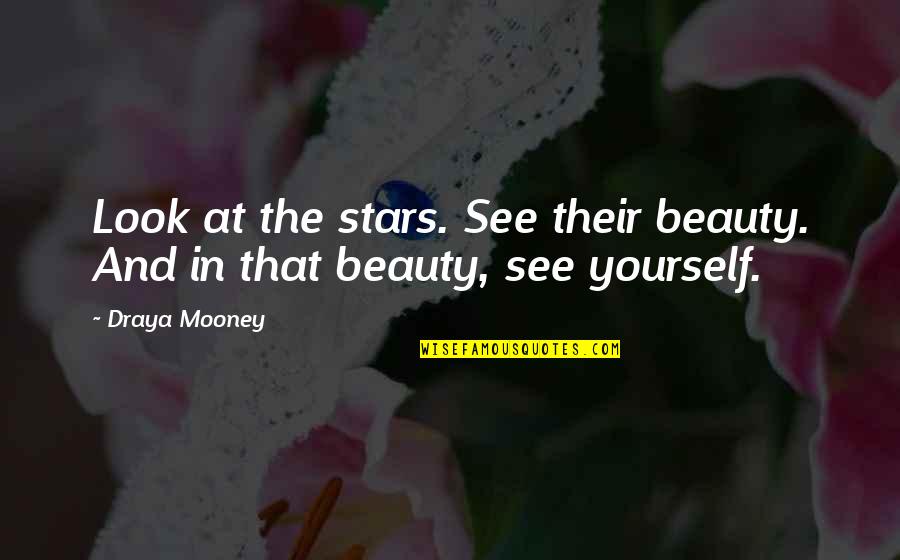 Stars And Life Quotes By Draya Mooney: Look at the stars. See their beauty. And