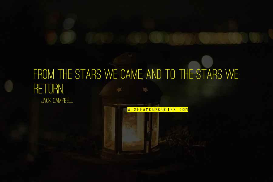 Stars And Life Quotes By Jack Campbell: From the stars we came, and to the