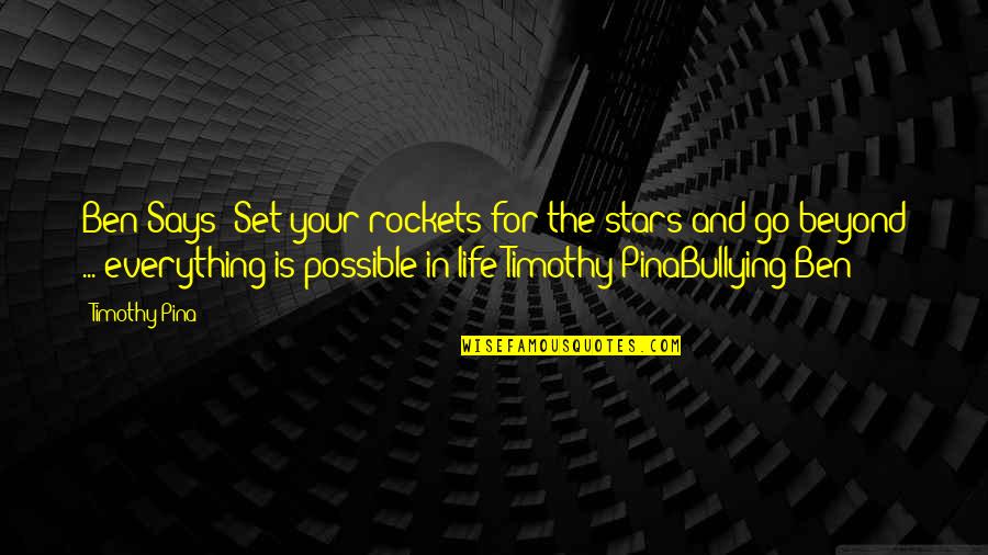 Stars And Life Quotes By Timothy Pina: Ben Says: Set your rockets for the stars