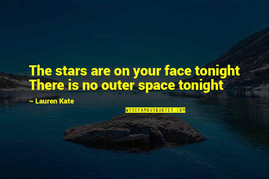 Stars And Outer Space Quotes By Lauren Kate: The stars are on your face tonight There