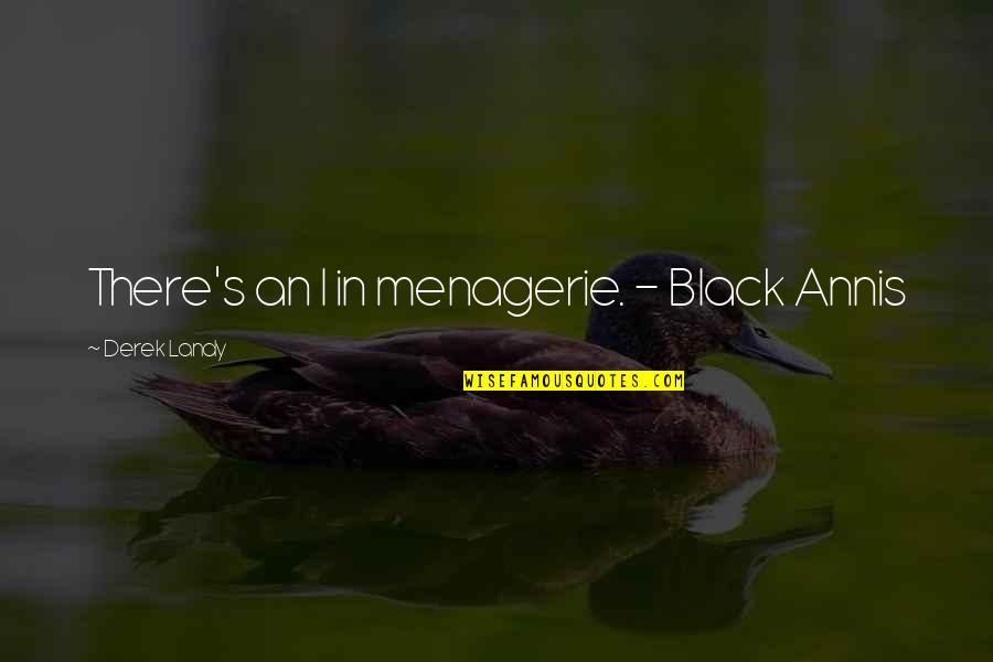 Stars And Strength Quotes By Derek Landy: There's an I in menagerie. - Black Annis Stars And Strength Quotes By Derek Landy: There's an I in menagerie. - Black Annis