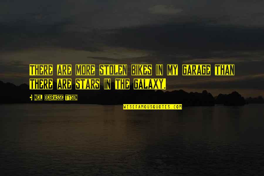 Stars And The Galaxy Quotes By Neil DeGrasse Tyson: There are more stolen bikes in my garage
