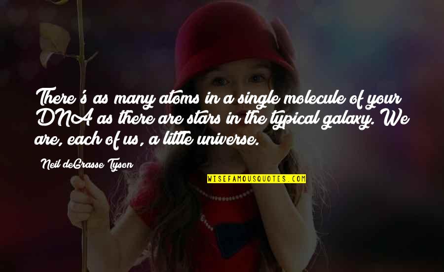 Stars And The Galaxy Quotes By Neil DeGrasse Tyson: There's as many atoms in a single molecule