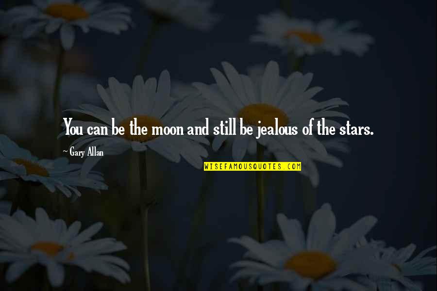 Stars And The Moon Quotes By Gary Allan: You can be the moon and still be