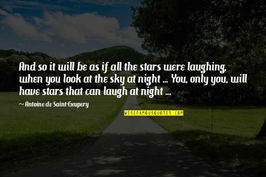Stars At Night Quotes By Antoine De Saint-Exupery: And so it will be as if all