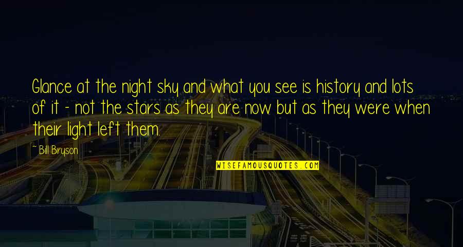 Stars At Night Quotes By Bill Bryson: Glance at the night sky and what you Stars At Night Quotes By Bill Bryson: Glance at the night sky and what you