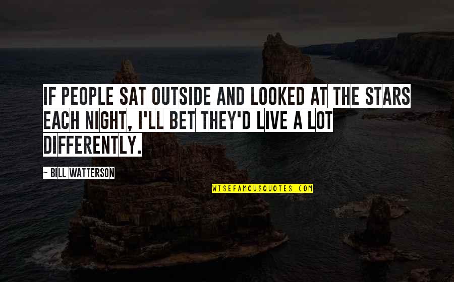Stars At Night Quotes By Bill Watterson: If people sat outside and looked at the