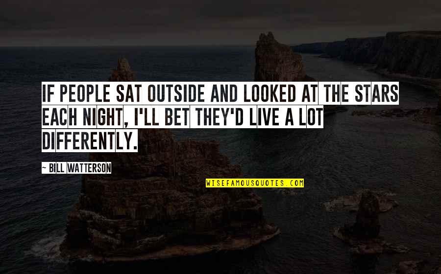 Stars At Night Quotes By Bill Watterson: If people sat outside and looked at the Stars At Night Quotes By Bill Watterson: If people sat outside and looked at the
