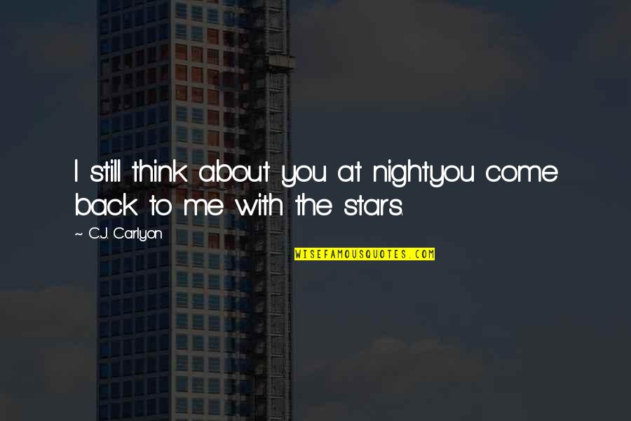 Stars At Night Quotes By C.J. Carlyon: I still think about you at nightyou come