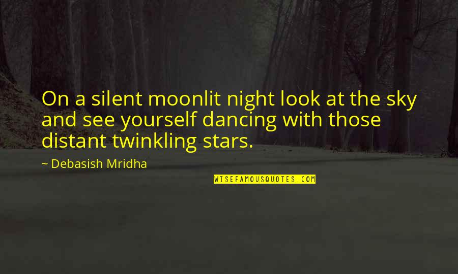 Stars At Night Quotes By Debasish Mridha: On a silent moonlit night look at the Stars At Night Quotes By Debasish Mridha: On a silent moonlit night look at the