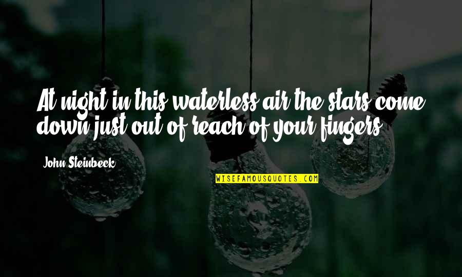 Stars At Night Quotes By John Steinbeck: At night in this waterless air the stars Stars At Night Quotes By John Steinbeck: At night in this waterless air the stars