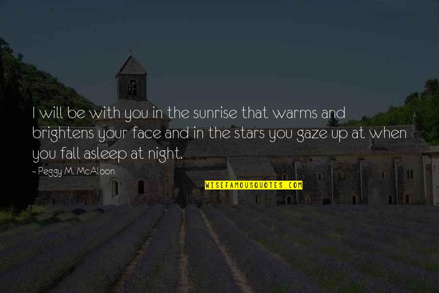 Stars At Night Quotes By Peggy M. McAloon: I will be with you in the sunrise