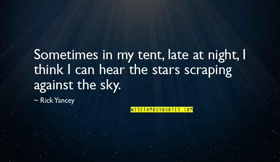 Stars At Night Quotes By Rick Yancey: Sometimes in my tent, late at night, I Stars At Night Quotes By Rick Yancey: Sometimes in my tent, late at night, I