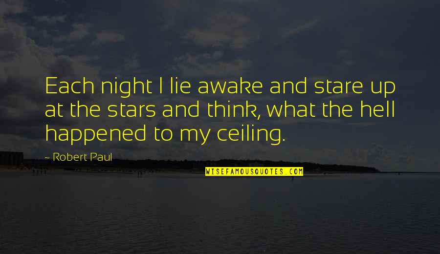Stars At Night Quotes By Robert Paul: Each night I lie awake and stare up Stars At Night Quotes By Robert Paul: Each night I lie awake and stare up