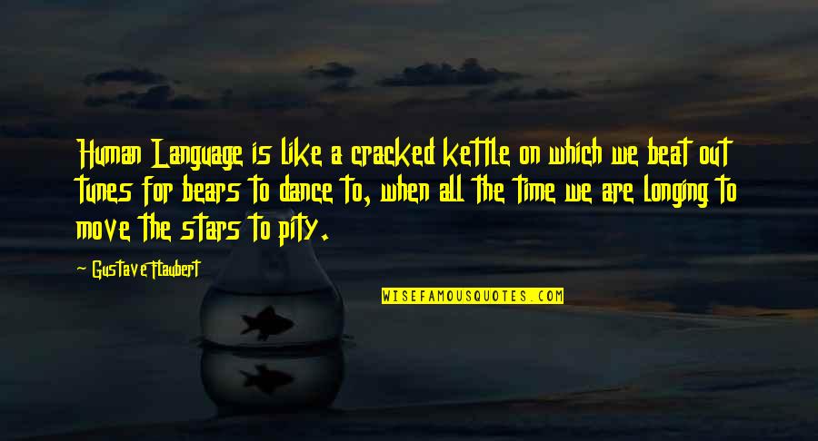 Stars Dance Quotes By Gustave Flaubert: Human Language is like a cracked kettle on Stars Dance Quotes By Gustave Flaubert: Human Language is like a cracked kettle on