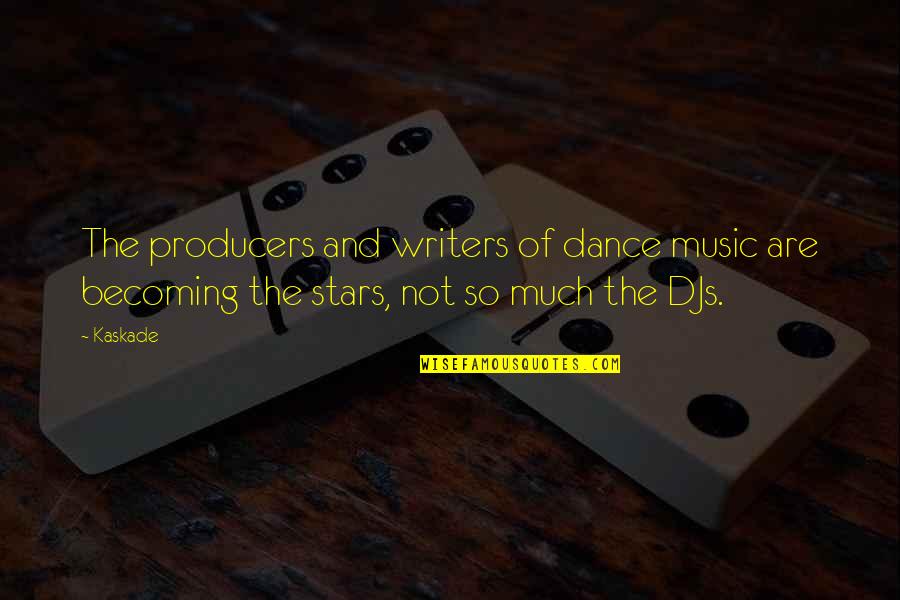 Stars Dance Quotes By Kaskade: The producers and writers of dance music are