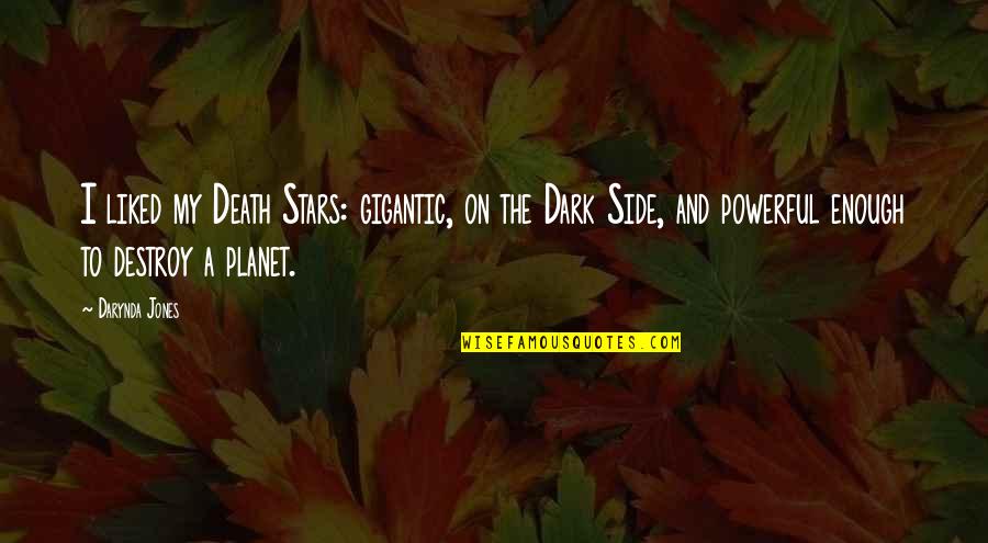 Stars Dark Quotes By Darynda Jones: I liked my Death Stars: gigantic, on the