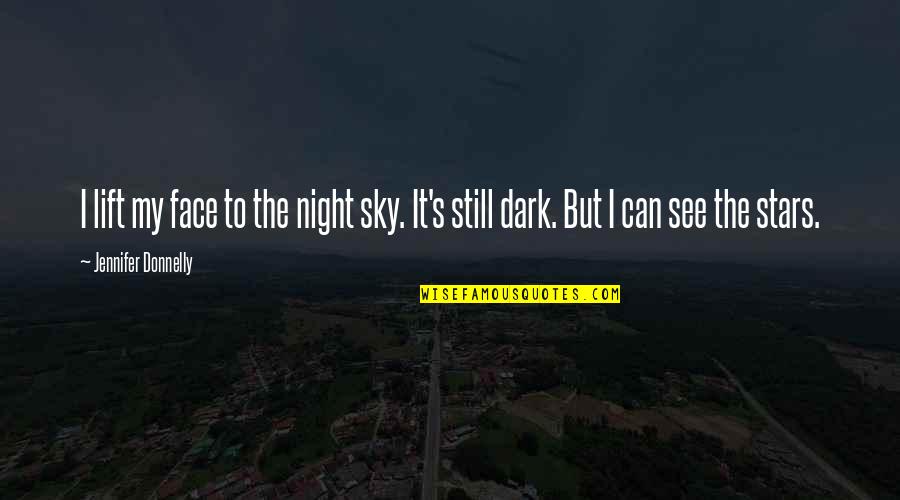 Stars Dark Quotes By Jennifer Donnelly: I lift my face to the night sky.
