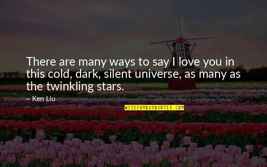 Stars Dark Quotes By Ken Liu: There are many ways to say I love