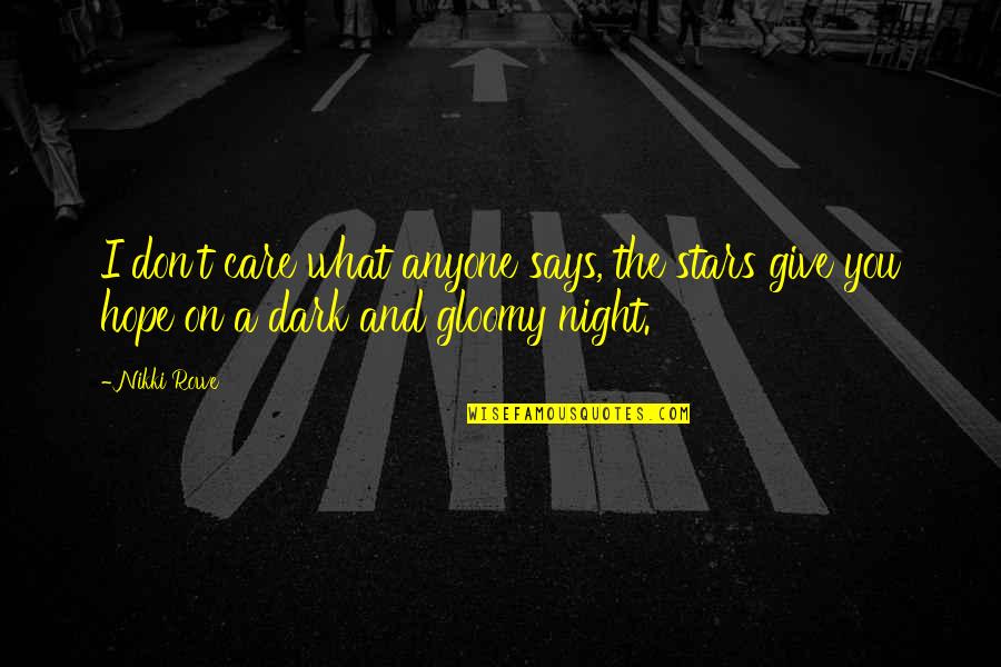 Stars Dark Quotes By Nikki Rowe: I don't care what anyone says, the stars