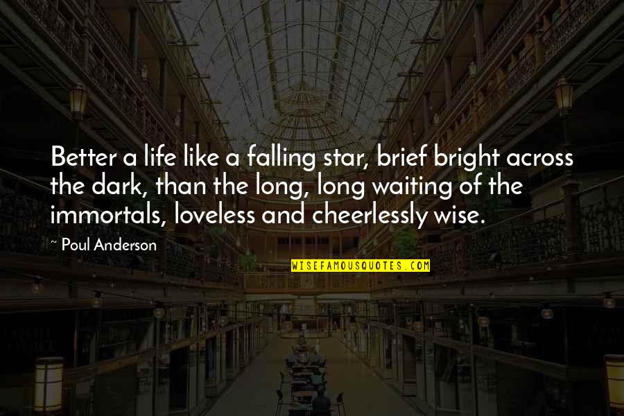 Stars Dark Quotes By Poul Anderson: Better a life like a falling star, brief