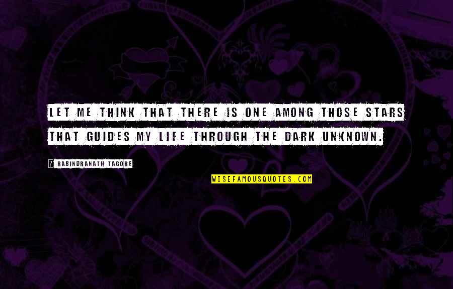 Stars Dark Quotes By Rabindranath Tagore: Let me think that there is one among