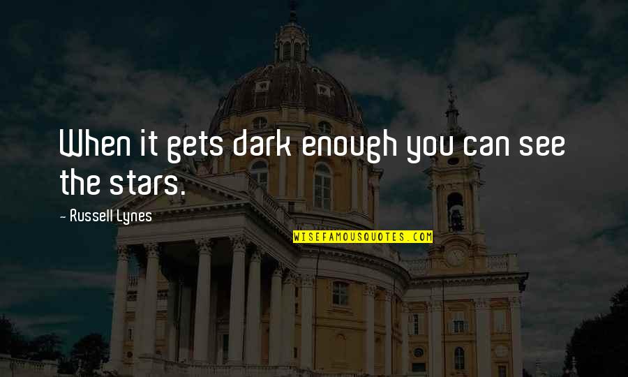 Stars Dark Quotes By Russell Lynes: When it gets dark enough you can see