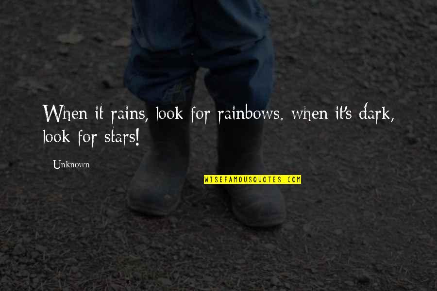 Stars Dark Quotes By Unknown: When it rains, look for rainbows. when it's