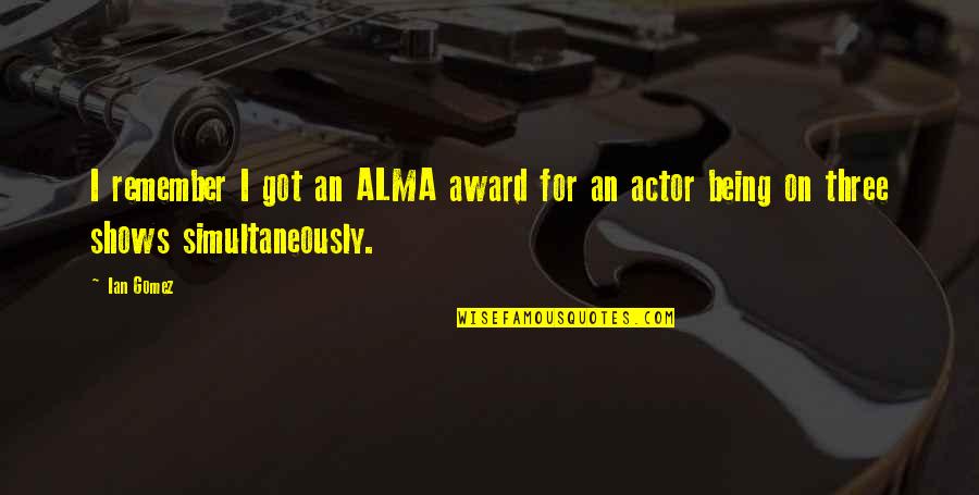 Stars Falling From The Sky Quotes By Ian Gomez: I remember I got an ALMA award for