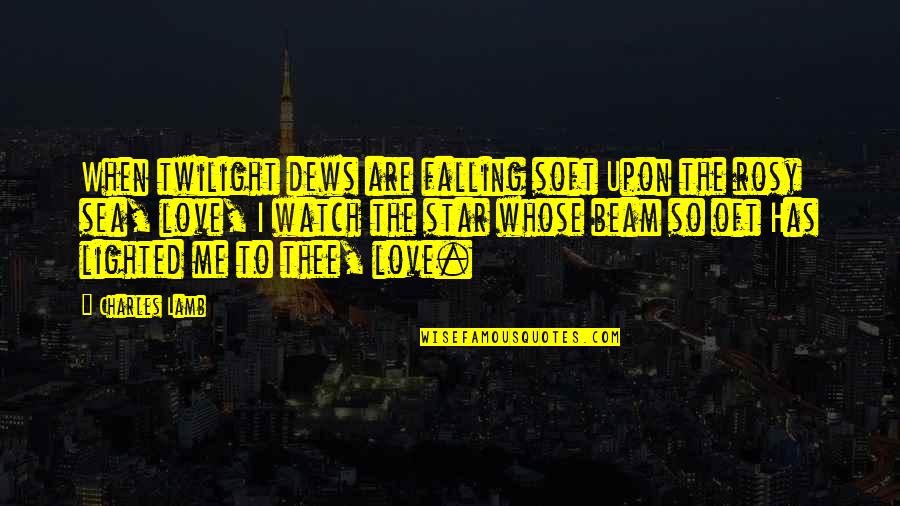 Stars Falling Quotes By Charles Lamb: When twilight dews are falling soft Upon the Stars Falling Quotes By Charles Lamb: When twilight dews are falling soft Upon the