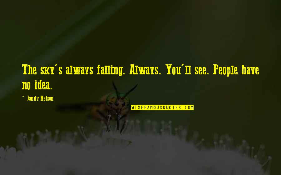 Stars Falling Quotes By Jandy Nelson: The sky's always falling. Always. You'll see. People