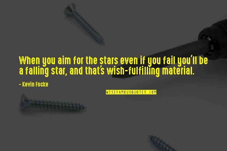 Stars Falling Quotes By Kevin Focke: When you aim for the stars even if