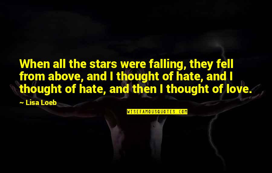 Stars Falling Quotes By Lisa Loeb: When all the stars were falling, they fell