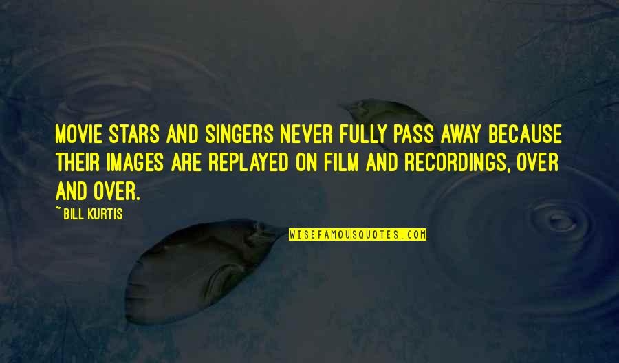 Stars Images Quotes By Bill Kurtis: Movie stars and singers never fully pass away