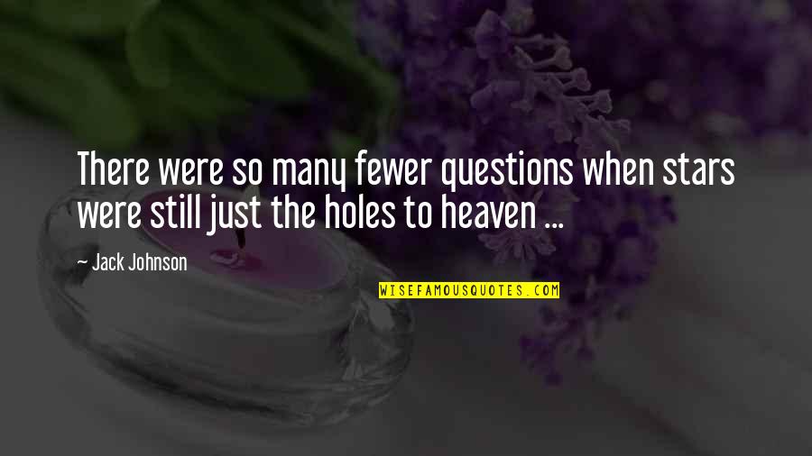 Stars In Heaven Quotes By Jack Johnson: There were so many fewer questions when stars