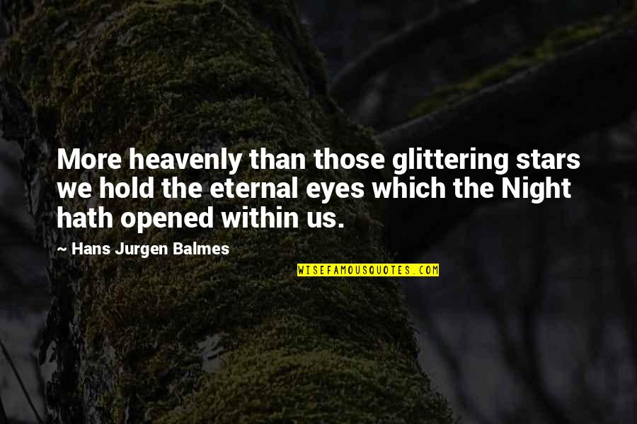 Stars In My Eyes Quotes By Hans Jurgen Balmes: More heavenly than those glittering stars we hold