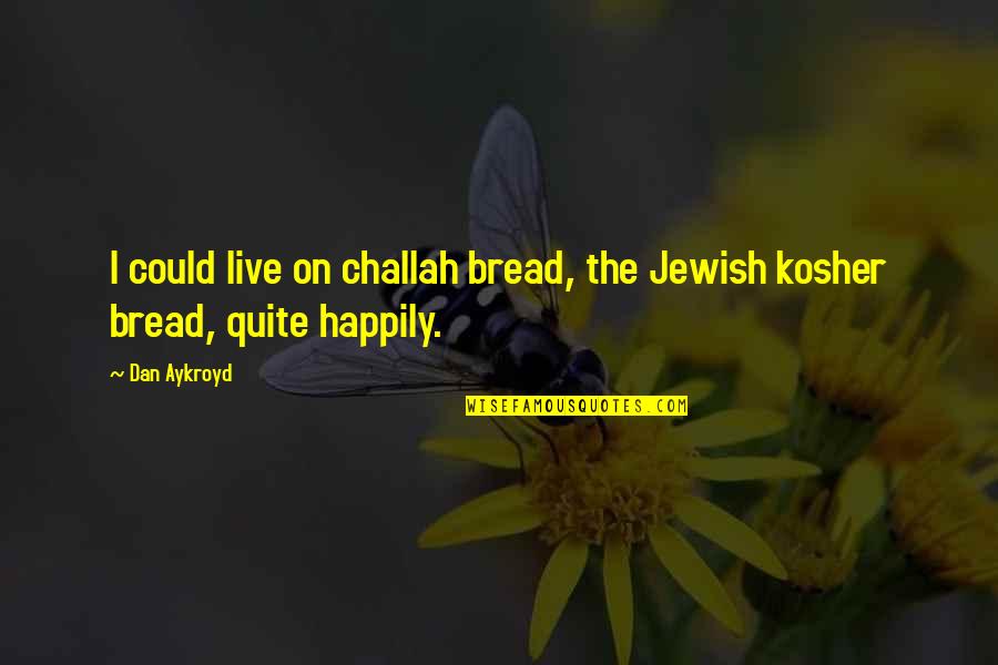 Stars In Romeo And Juliet Quotes By Dan Aykroyd: I could live on challah bread, the Jewish