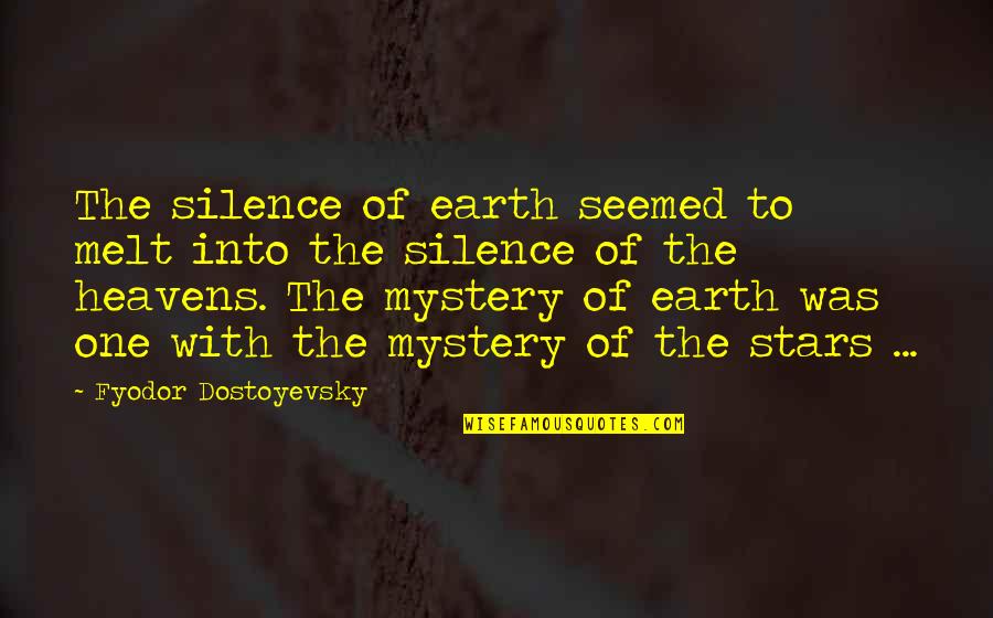 Stars In The Heavens Quotes By Fyodor Dostoyevsky: The silence of earth seemed to melt into