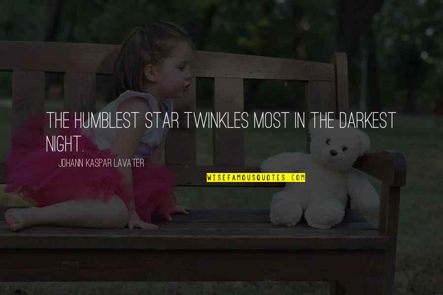Stars In The Night Quotes By Johann Kaspar Lavater: The humblest star twinkles most in the darkest